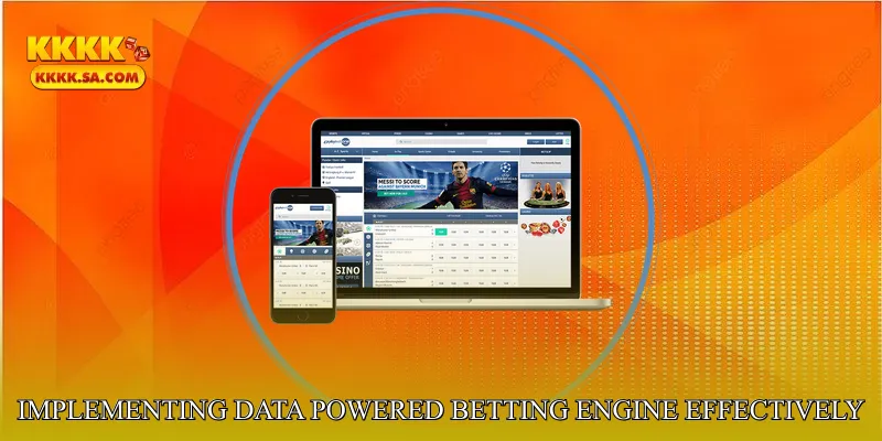 Implementing Data Powered Betting Engine Effectively