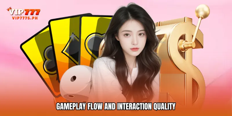 Gameplay Flow and Interaction Quality