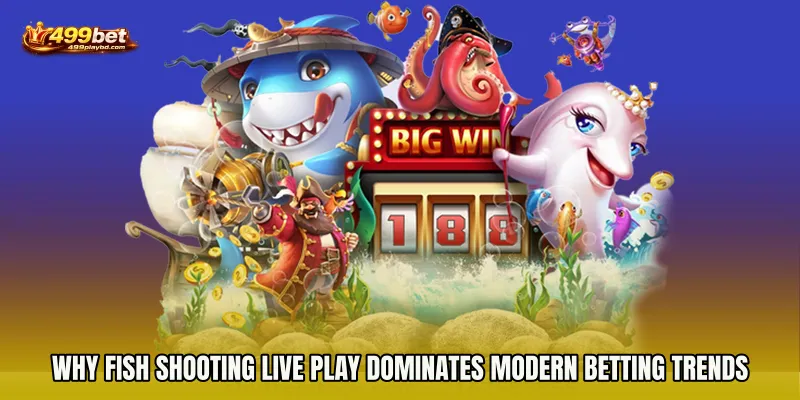 Why Fish Shooting live play Dominates Modern Betting Trends